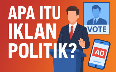 Apa Itu Iklan Politik? Pengertian, Tujuan, Strategi, dan Contohnya