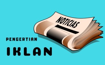 Apa Itu Iklan? Menurut Sejarah, Jenis, Fungsi dan Tujuan