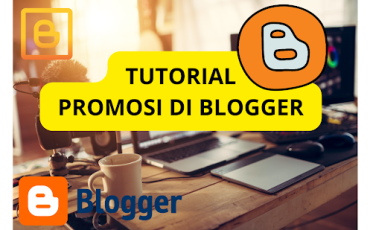 Panduan Membuat Promosi Digital Efektif Menggunakan Blogger
