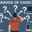 Paradox of Choice: Mengapa Terlalu Banyak Pilihan Bisa Menghambat Pembelian