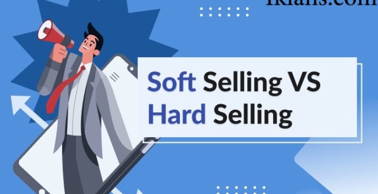 Iklan Hard Selling vs Soft Selling: Kapan Harus Pakai yang Mana?